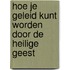 Hoe je geleid kunt worden door de Heilige Geest