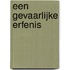 Een gevaarlijke erfenis