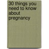 30 things you need to know about pregnancy door Shudweney Noventa