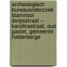 Archeologisch Bureauonderzoek Stamriool Dorpsstraat – Karolinastraat, Oud Gastel, Gemeente Halderberge by J. Melis
