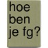 Hoe ben je FG?