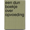 Een dun boekje over opvoeding by Willem Kleine Schaars