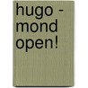 Hugo - Mond open! by Mia Nilsson