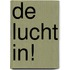 De lucht in!