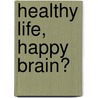 Healthy life, happy brain? by D. Nieboer
