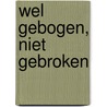 Wel gebogen, niet gebroken by Theo van Bemmel