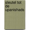 Sleutel tot de Upanishads door Manon van Dijk-Hullegie