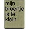 Mijn broertje is te klein door Aisha Meel