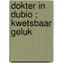 Dokter in dubio ; Kwetsbaar geluk