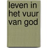Leven in het vuur van God by Reinhard Bonnke