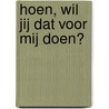 Hoen, wil jij dat voor mij doen? by Bob Duynstee