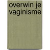 Overwin je vaginisme by Jacqueline van de Bilt