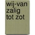 Wij-Van zalig tot Zot