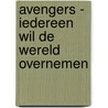 Avengers - Iedereen wil de wereld overnemen door Dan Abnett