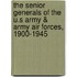 The Senior Generals of the U.S Army & Army Air Forces, 1900-1945