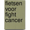 Fietsen voor Fight Cancer door Gilbert Kolenel