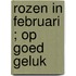 Rozen in februari ; Op goed geluk
