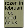 Rozen in februari ; Op goed geluk by Raye Morgan