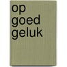 Op goed geluk by Raye Morgan
