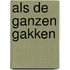 Als de ganzen gakken