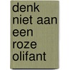 Denk niet aan een roze olifant by Sarah Gagestein