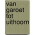 Van Garoet tot Uithoorn