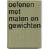 Oefenen met maten en gewichten