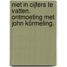 Niet in cijfers te vatten. Ontmoeting met John Körmeling. by Marja Geerse