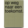 Op weg naar een toekomst. door Régina Petit
