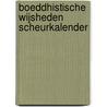 Boeddhistische wijsheden scheurkalender by Unknown