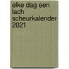 Elke dag een lach scheurkalender 2021 door Onbekend