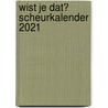 Wist je dat? Scheurkalender 2021 by Unknown