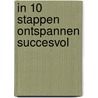 In 10 stappen ontspannen succesvol by Daisy da Veiga