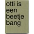 Otti is een beetje bang