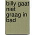 Billy gaat niet graag in bad