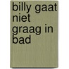 Billy gaat niet graag in bad door Hanne Luyten