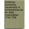 Hubertus Laurentius Ceulemans in Scherpenheuvel en Diest, Notarisakten 1716-1726 by Unknown