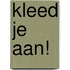 Kleed je aan!