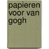 Papieren voor Van Gogh