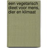 Een vegetarisch dieet voor mens, dier en klimaat door Peter de Ruiter
