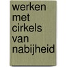 Werken met Cirkels van Nabijheid by Wolanda Werkman