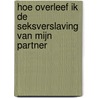 Hoe overleef ik de seksverslaving van mijn partner by Hannie van Rijsingen
