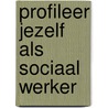 Profileer jezelf als sociaal werker door Petra Verhagen