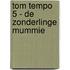 Tom Tempo 5 - De zonderlinge mummie
