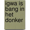 Igwa is bang in het donker door Pierre Gemme