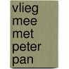 Vlieg mee met Peter Pan door J.M. Barrie