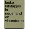 Leuke uitstapjes in Nederland en Vlaanderen door Onbekend
