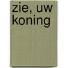 Zie, uw Koning door C.P. de Boer