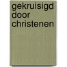 Gekruisigd door christenen by Gene Edwards