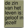 De zin van het leven is: geloof in jezelf by Loed Verhoeven